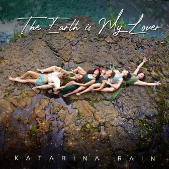 The Earth Is My Lover by Katarina Rain