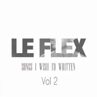 Songs I Wish I'd Written: Vol. 2 by Le Flex