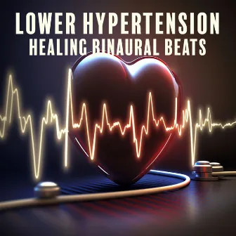 Lower Hypertension: Healing Binaural Beats , Enhance Blood Flow, Stabilize Heartbeats by Binaural Heal