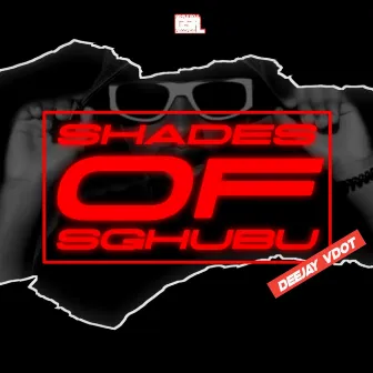 Shades Of Sghubu by Deejay Vdot