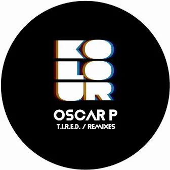 T.I.R.E.D. / Remixes by Oscar P