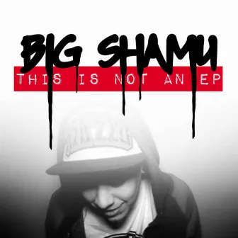 This Is Not an EP by Big Shamu