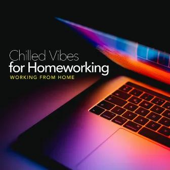 Chilled Vibes for Homeworking by Working from Home