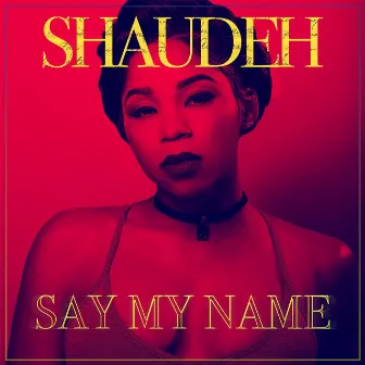 Say My Name by Shaudeh