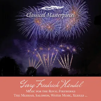 Georg Friedrich Händel: Music for the Royal Fireworks, The Messiah, Salomon, Water Music, Xerxes (Classical Masterpieces) by John Constable