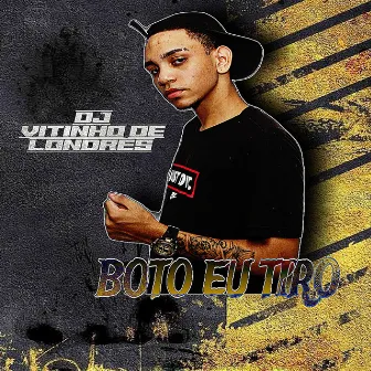 BOTO EU TIRO by DJ Vitinho de Londres