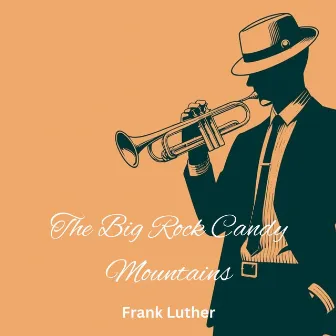 The Big Rock Candy Mountains by Frank Luther