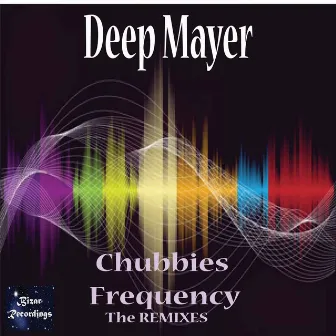 Chubbies Frequency (The Remixes) by Deep Mayer