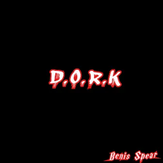 D.O.R.K by Benis Spear