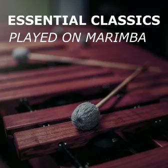 Essential Classics (played on Marimba) by Marimba Guy