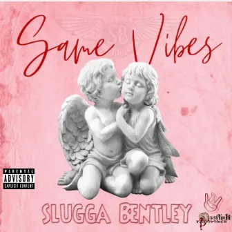 Same Vibes by Slugga Bentley