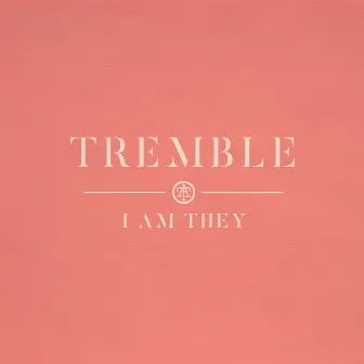 Tremble by I AM THEY