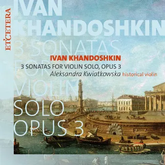 Khandoshkin: 3 Sonatas for Violin Solo, Opus 3 by Ivan Khandoshkin