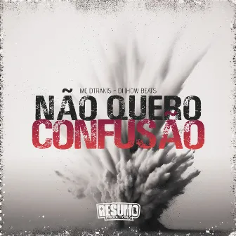 Não Quero Confusão by MC DTRAKIS