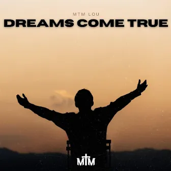 Dreams Come True by MTM Lou