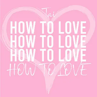 How To Love by Tai