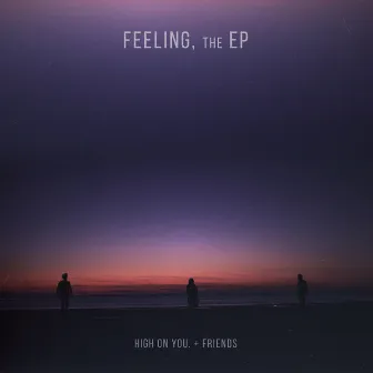 Feeling, the EP by high on you.