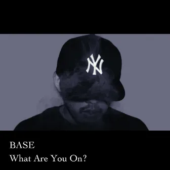 What Are You On? by BASE