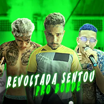 Revoltada Sentou pro Bonde by Maloka Mc