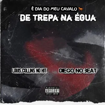 É Dia do Meu Cavalo de Trepa na Égua by DIEGO NO BEAT