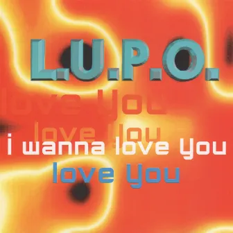 I Wanna Love You by L.U.P.O.