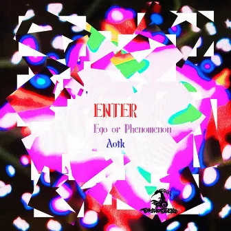 ENTER Ego or Phenomenon by Aotk