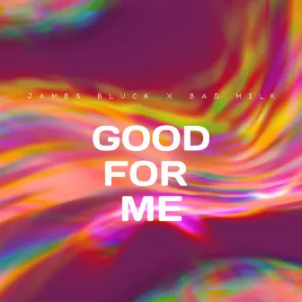 Good for Me by James Bluck