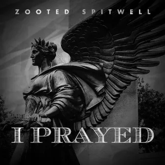 I Prayed by Zooted Spitwell