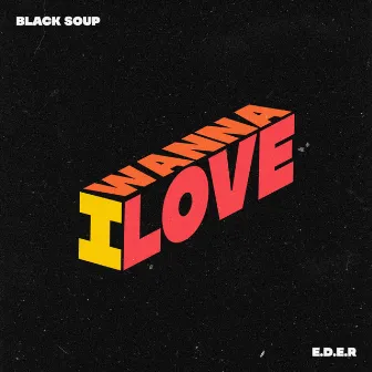 I Wanna Love by Black Soup