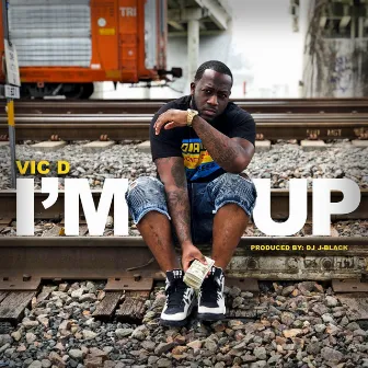 I'm Up by Vic D