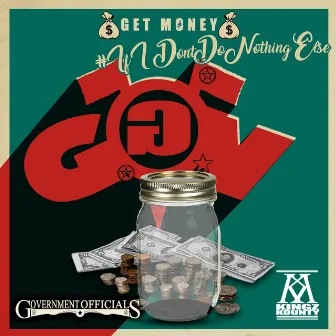 Get Money: If I Don't Do Nothing Else by Government Officials