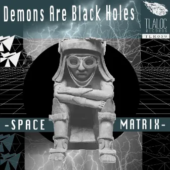 Space Matrix by Demons Are Black Holes