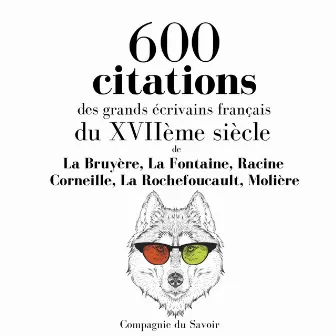 600 citations des grands écrivains français du XVIIème siècle (Les citations les plus inspirantes) by La Fontaine