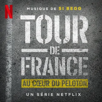 Tour de France: Au Cœur du Peloton (Musique de la Série Netflix) by Si Begg