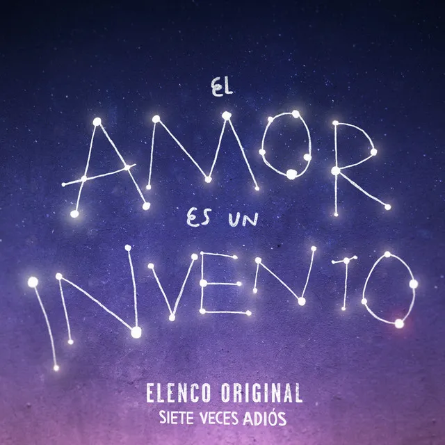 El Amor Es un Invento - Elenco Original SIETE VECES ADIÓS