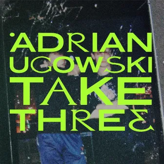 Take Three by ADRIAN UGOWSKI