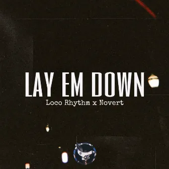 Lay Em Down by Loco Rhythm