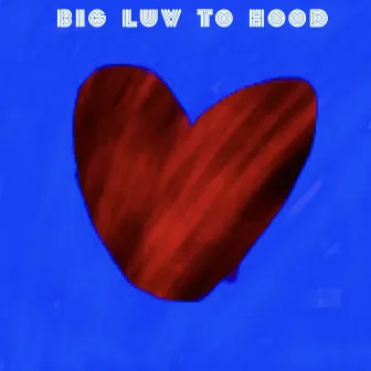 Big Luv to Hood by OGLG