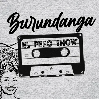 Burundanga by El Pepo Show