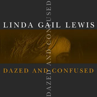 Dazed And Confused by Linda Gail Lewis