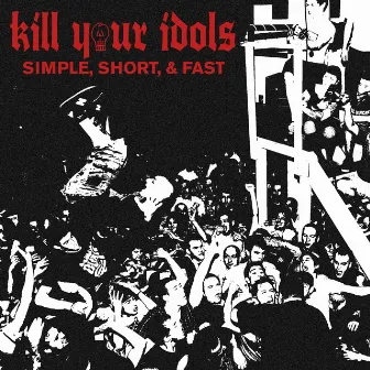 Simple, Short, & Fast by Kill Your Idols