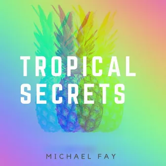 Tropical Secrets by Michael FAY