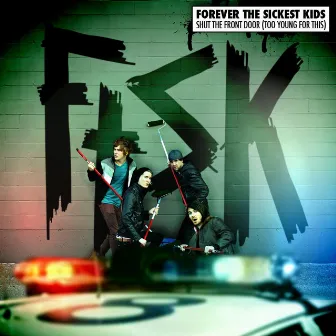 Shut the Front Door (Too Young for This) by Forever The Sickest Kids