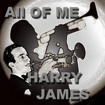 All Of Me The Harry James Orchestra by Harry James Orchestra