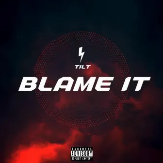 Blame It by TiLT