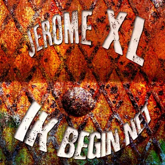 Ik Begin Net by Jerome XL