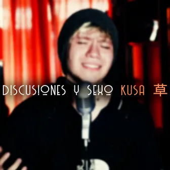 Discusiones y Sexo by Kusa 草