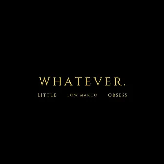 whatever. by low marco