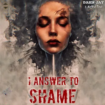 I Answer to Shame by Dahn Jay & ArtFul Soul