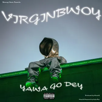 Yawa Go Dey by VirginBwoy